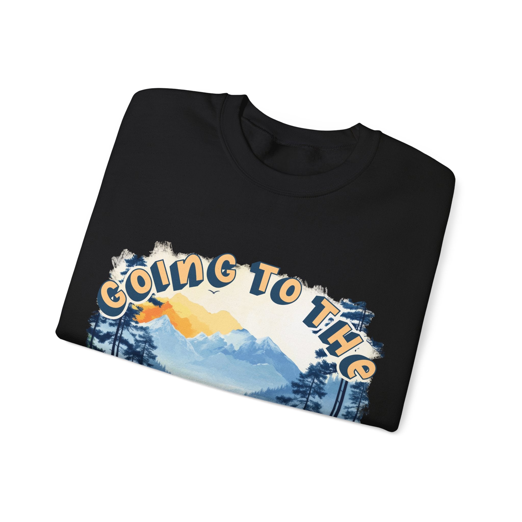 Going to the mountains is going home Sweatshirt