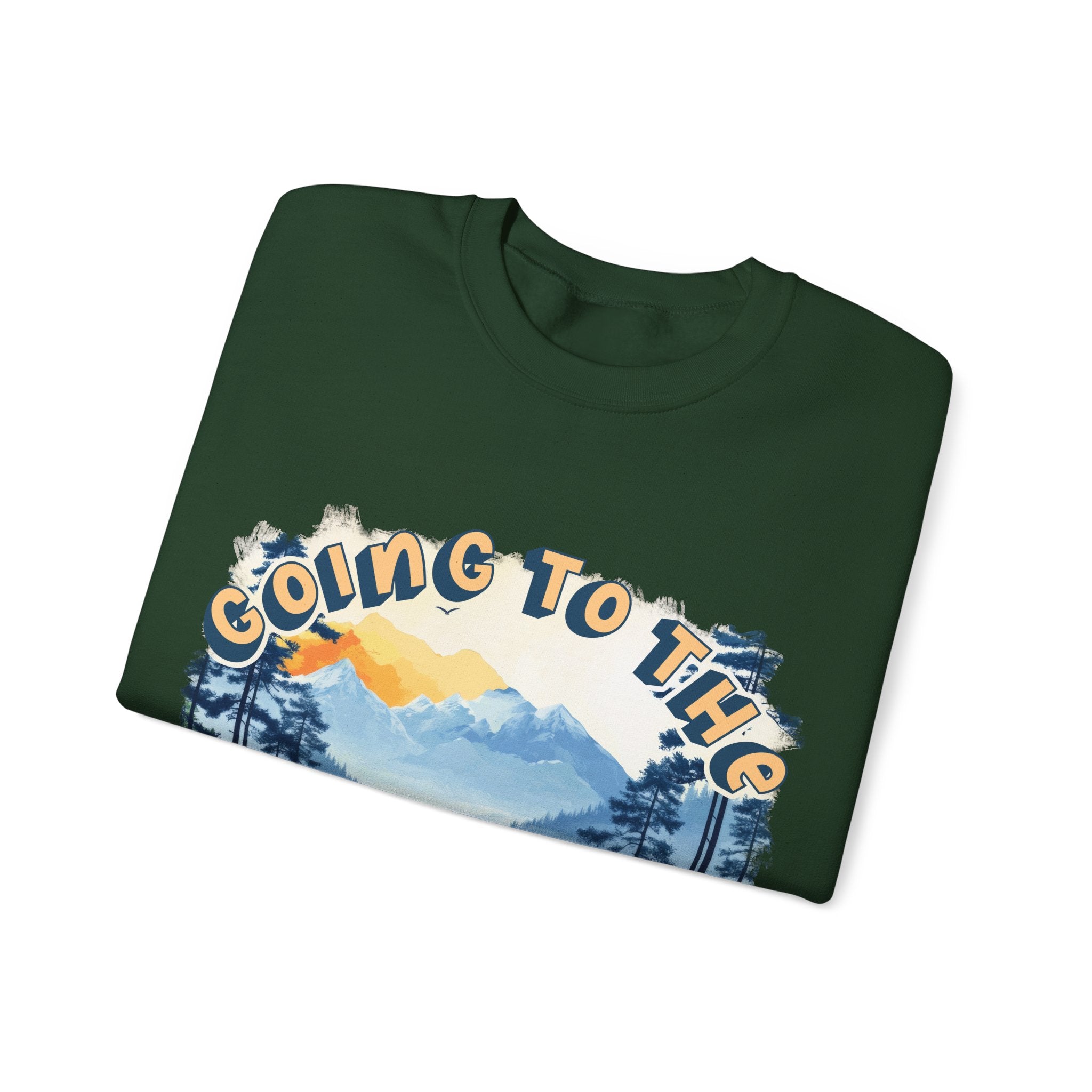 Going to the mountains is going home Sweatshirt