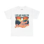 Life was made for great adventures Unisex Tee