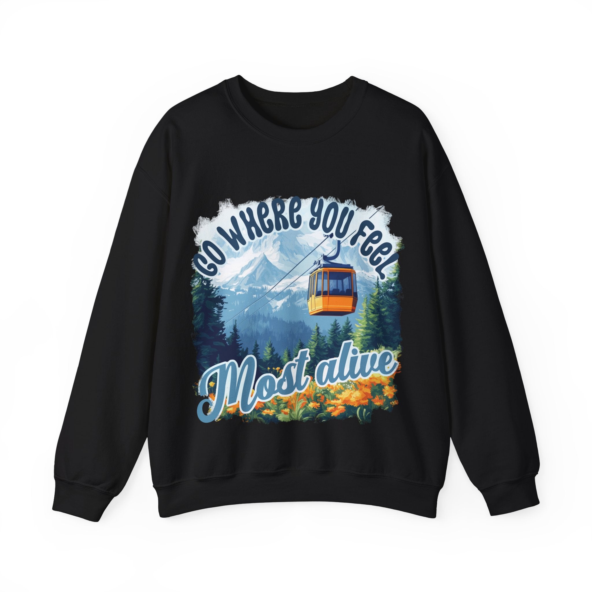 Go where you feel most alive Sweatshirt