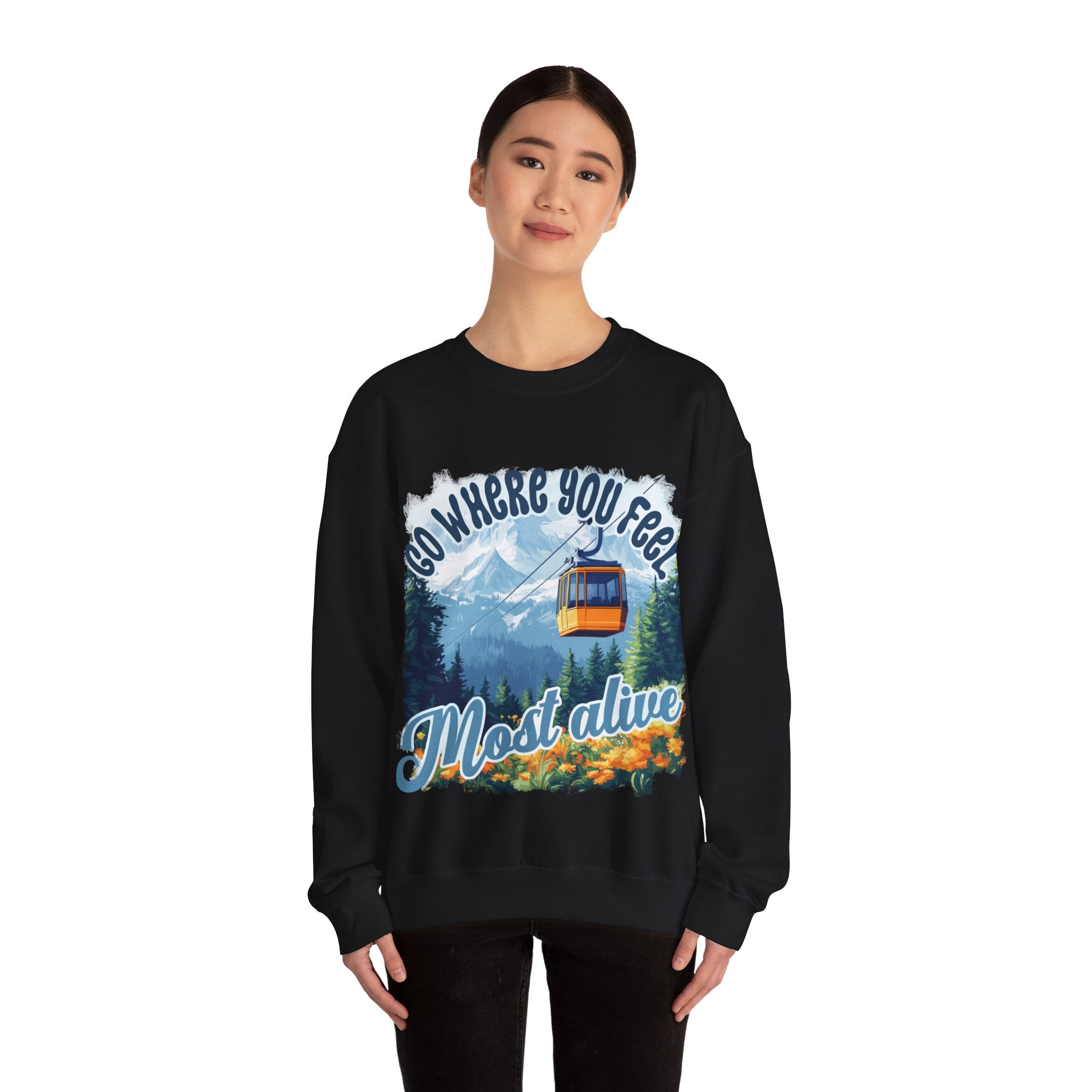 Go where you feel most alive Sweatshirt