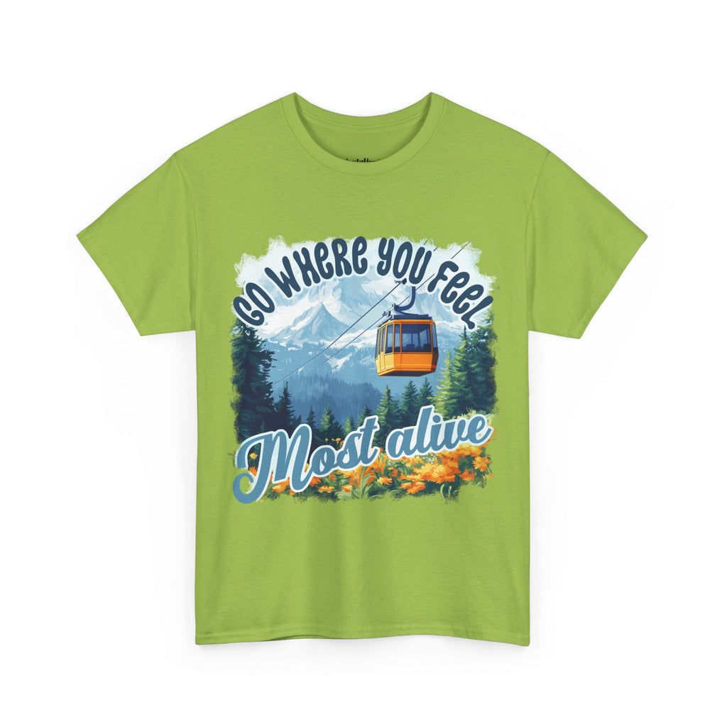 Go where you feel most alive Unisex  Tee
