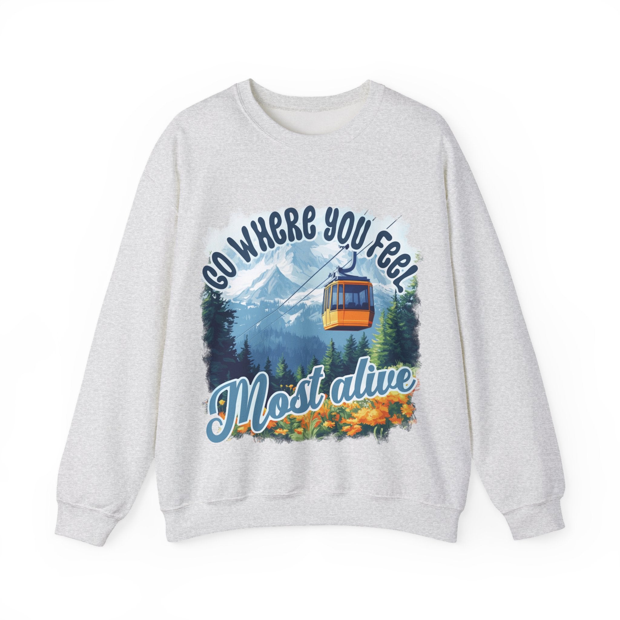 Go where you feel most alive Sweatshirt