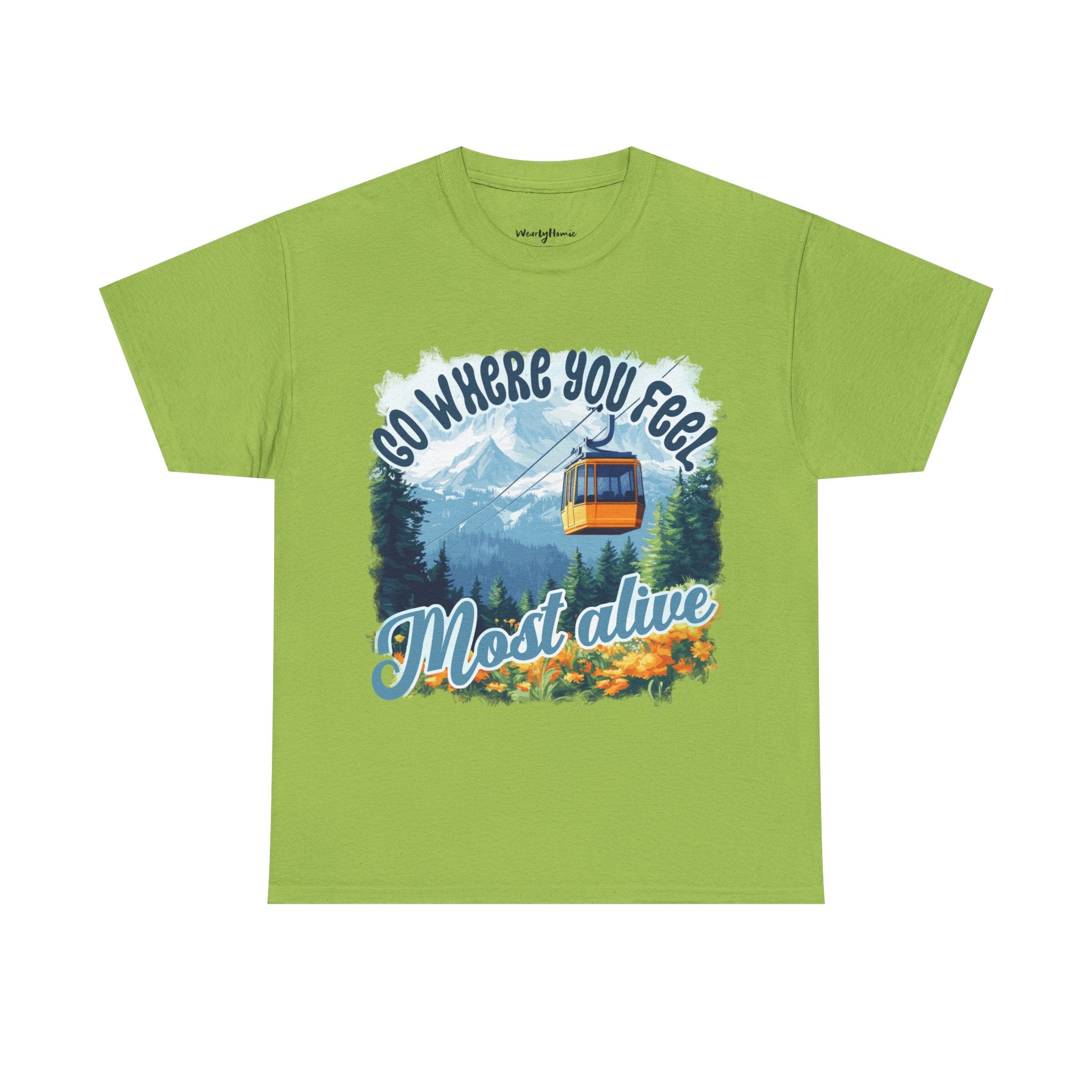 Go where you feel most alive Unisex  Tee