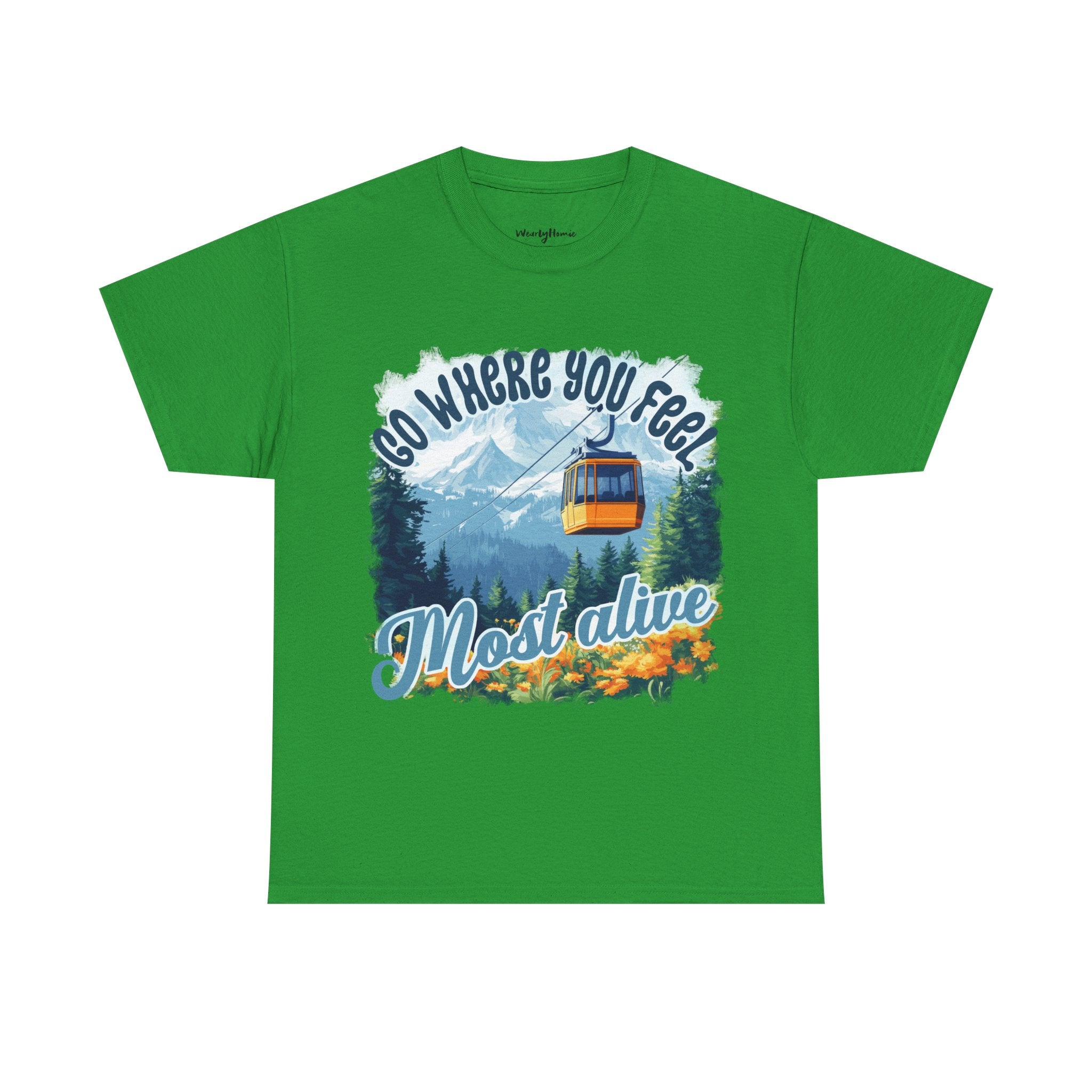 Go where you feel most alive Unisex  Tee