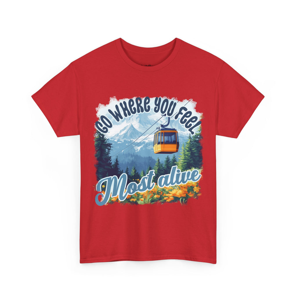Go where you feel most alive Unisex  Tee