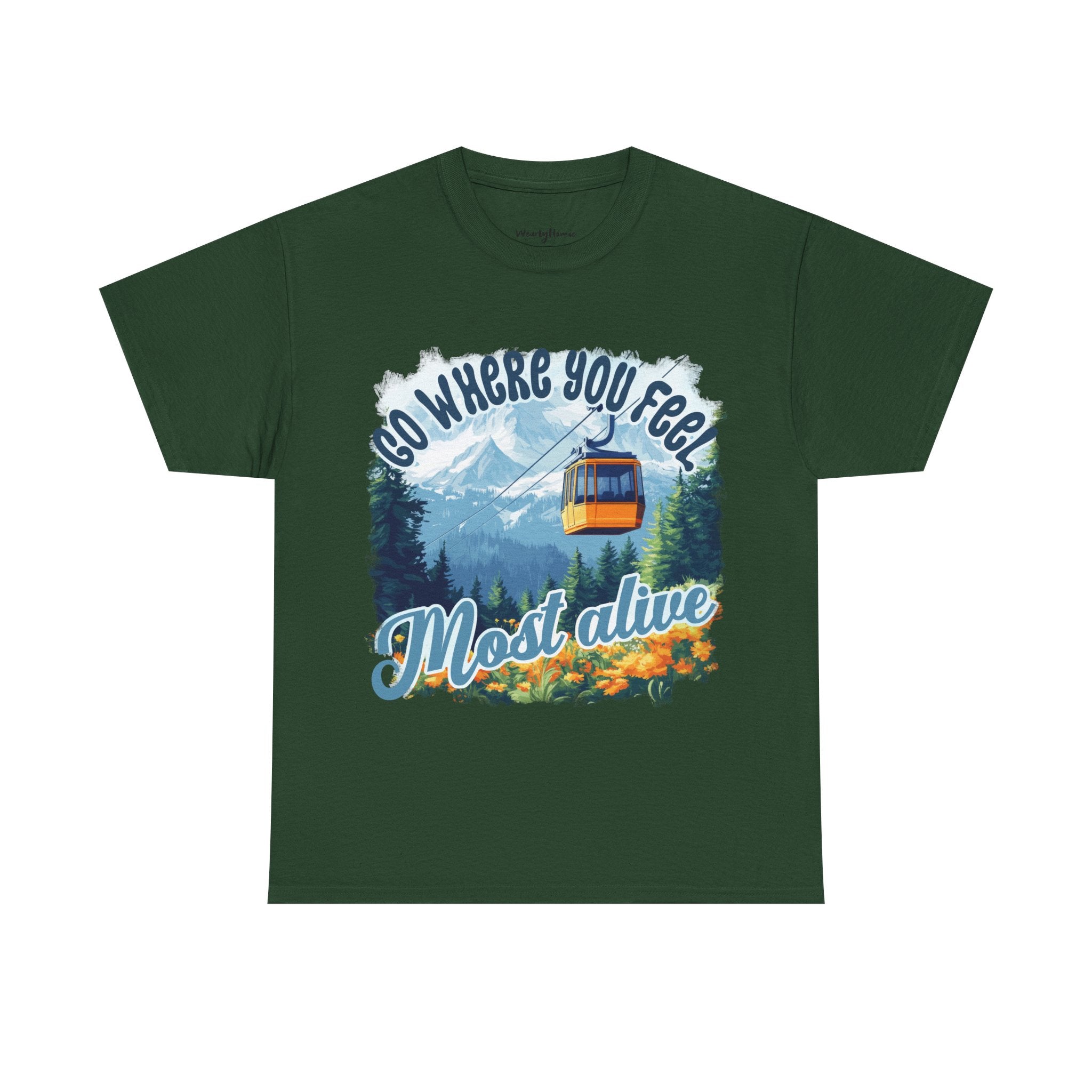 Go where you feel most alive Unisex  Tee