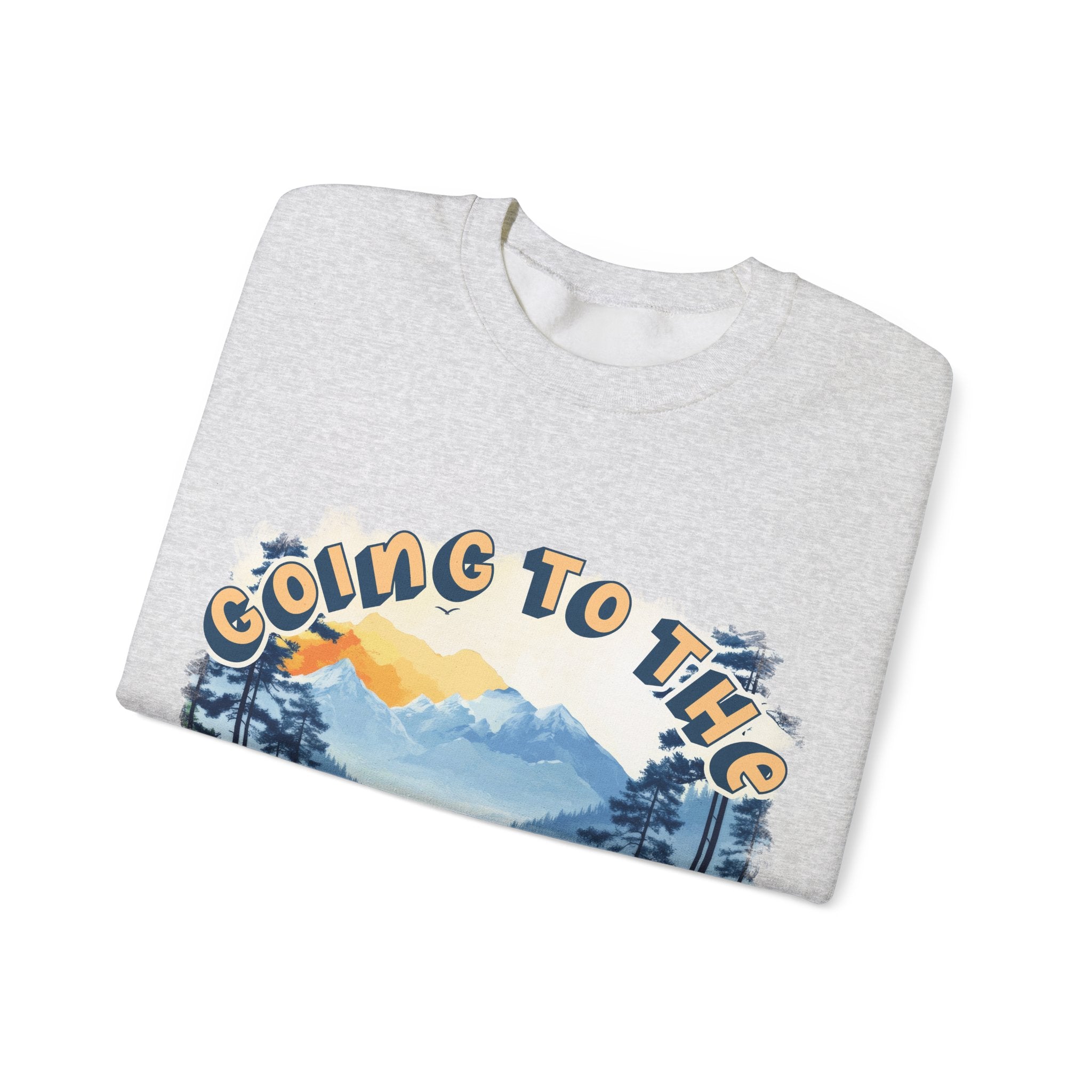 Going to the mountains is going home Sweatshirt