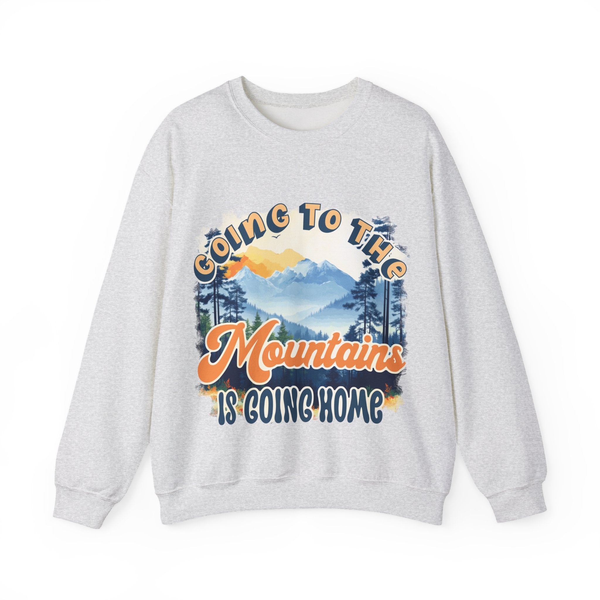 Going to the mountains is going home Sweatshirt