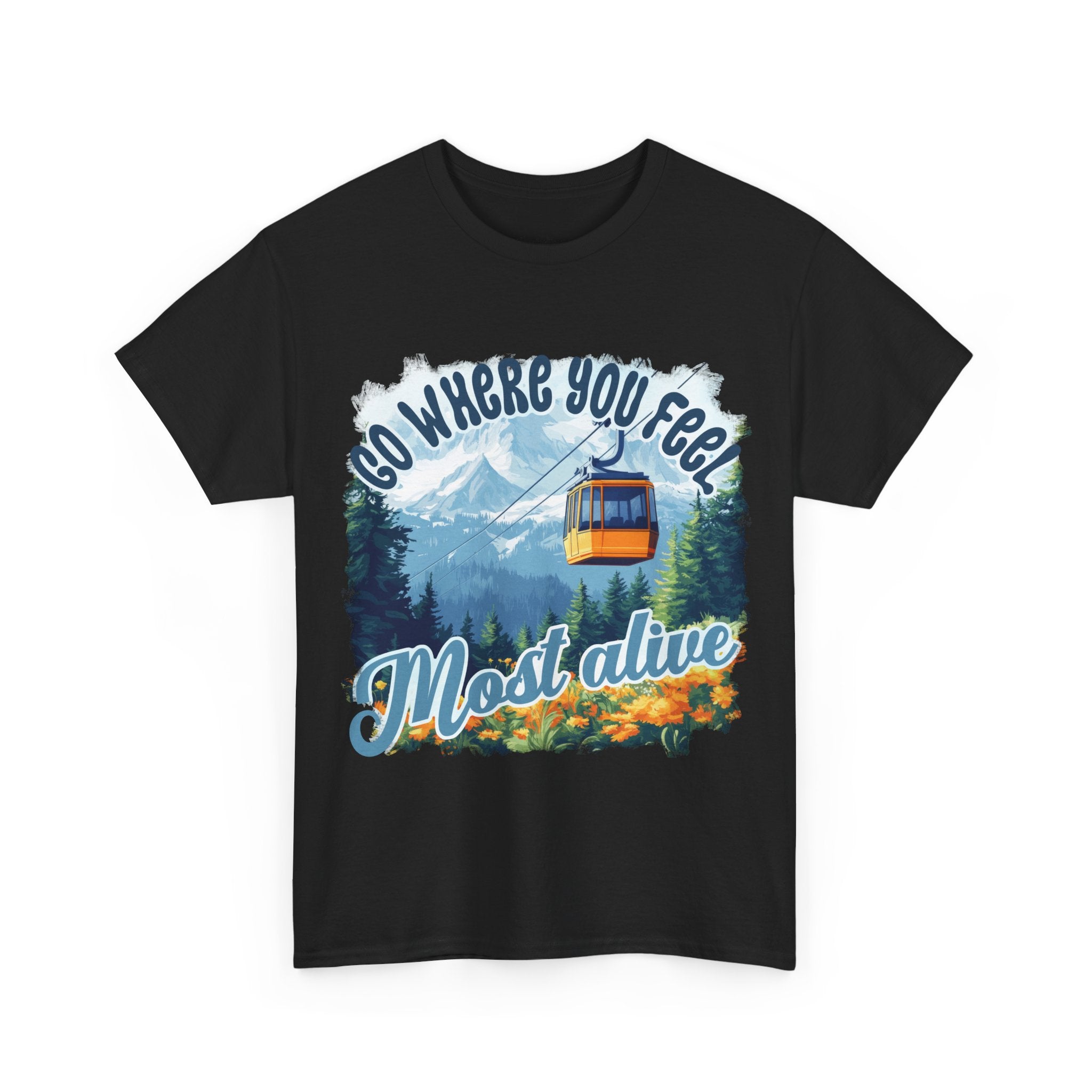Go where you feel most alive Unisex  Tee