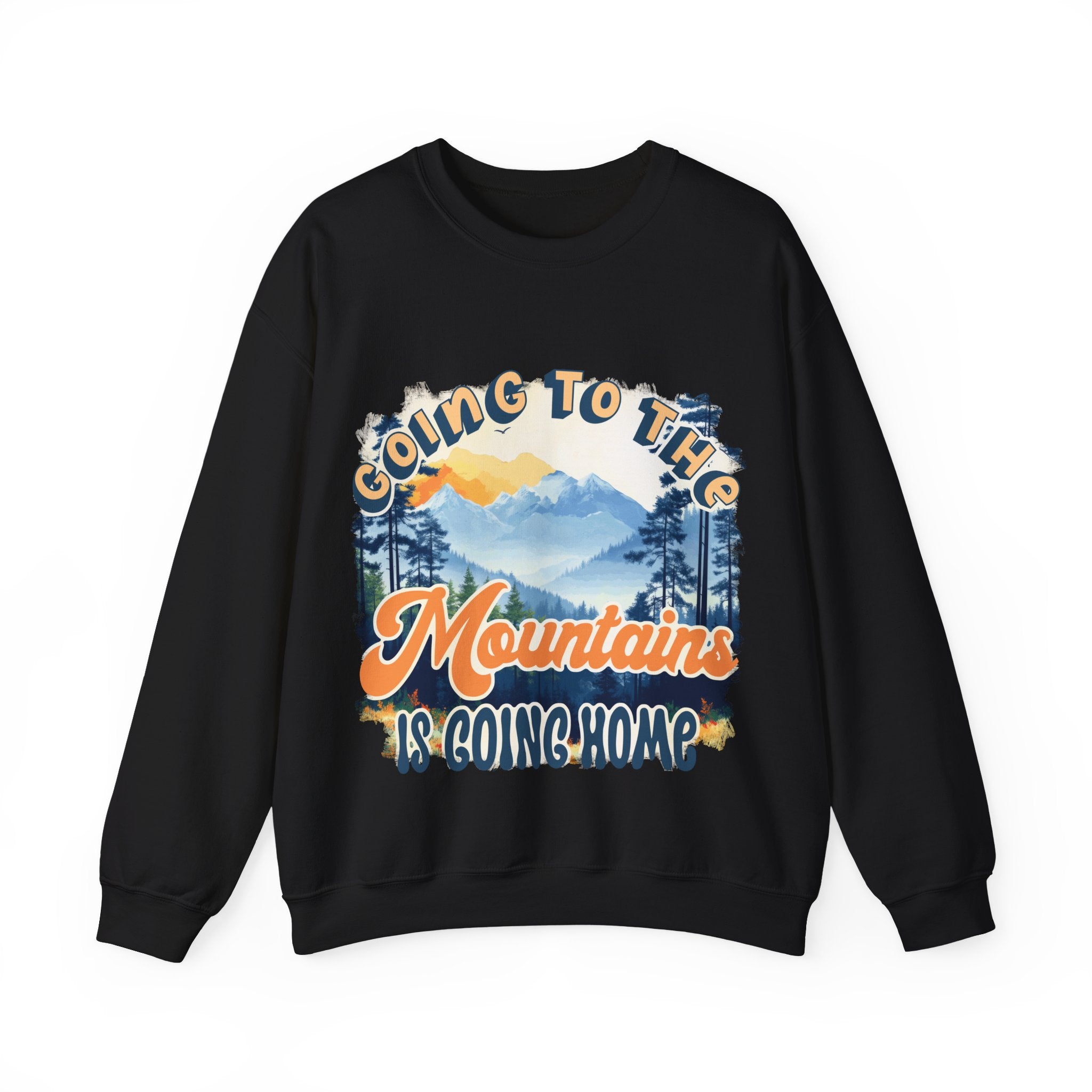 Going to the mountains is going home Sweatshirt