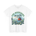 The mountains are calling and I must go Unisex Tee
