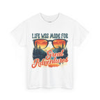 Life was made for great adventures Unisex Tee