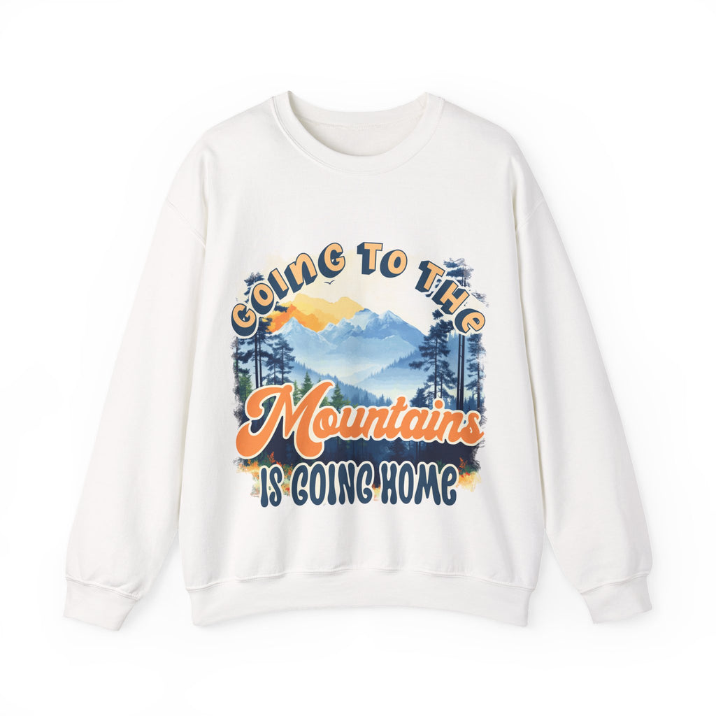 Going to the mountains is going home Sweatshirt