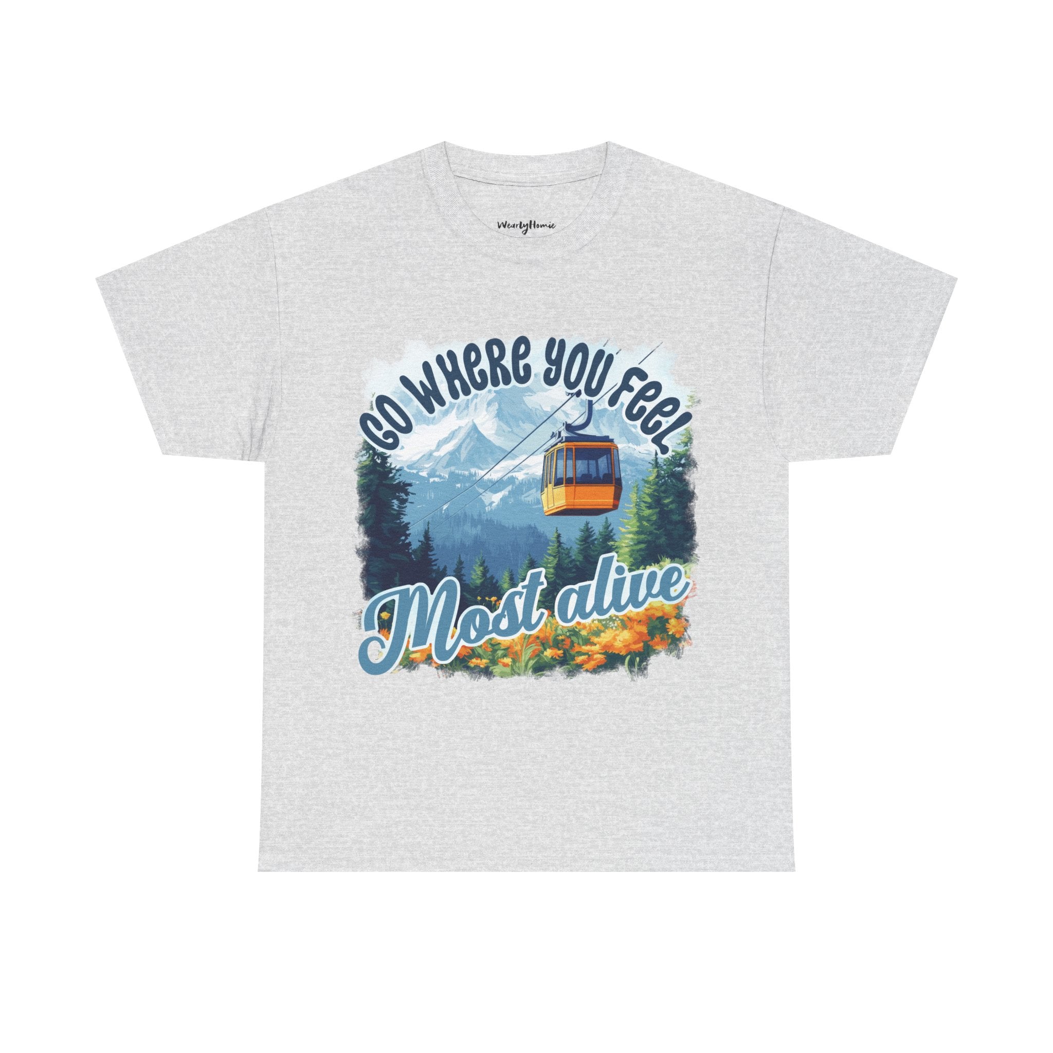 Go where you feel most alive Unisex  Tee