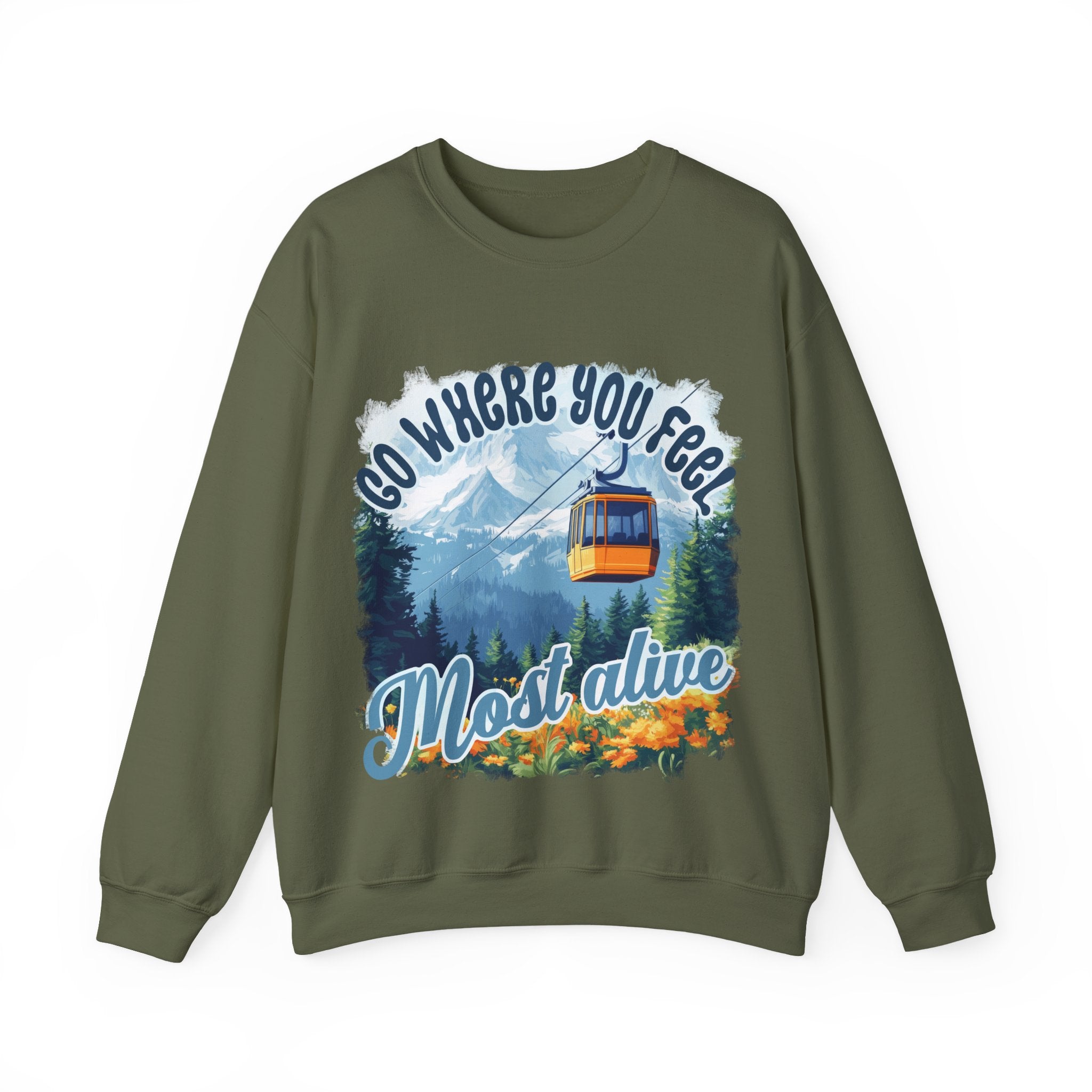 Go where you feel most alive Sweatshirt