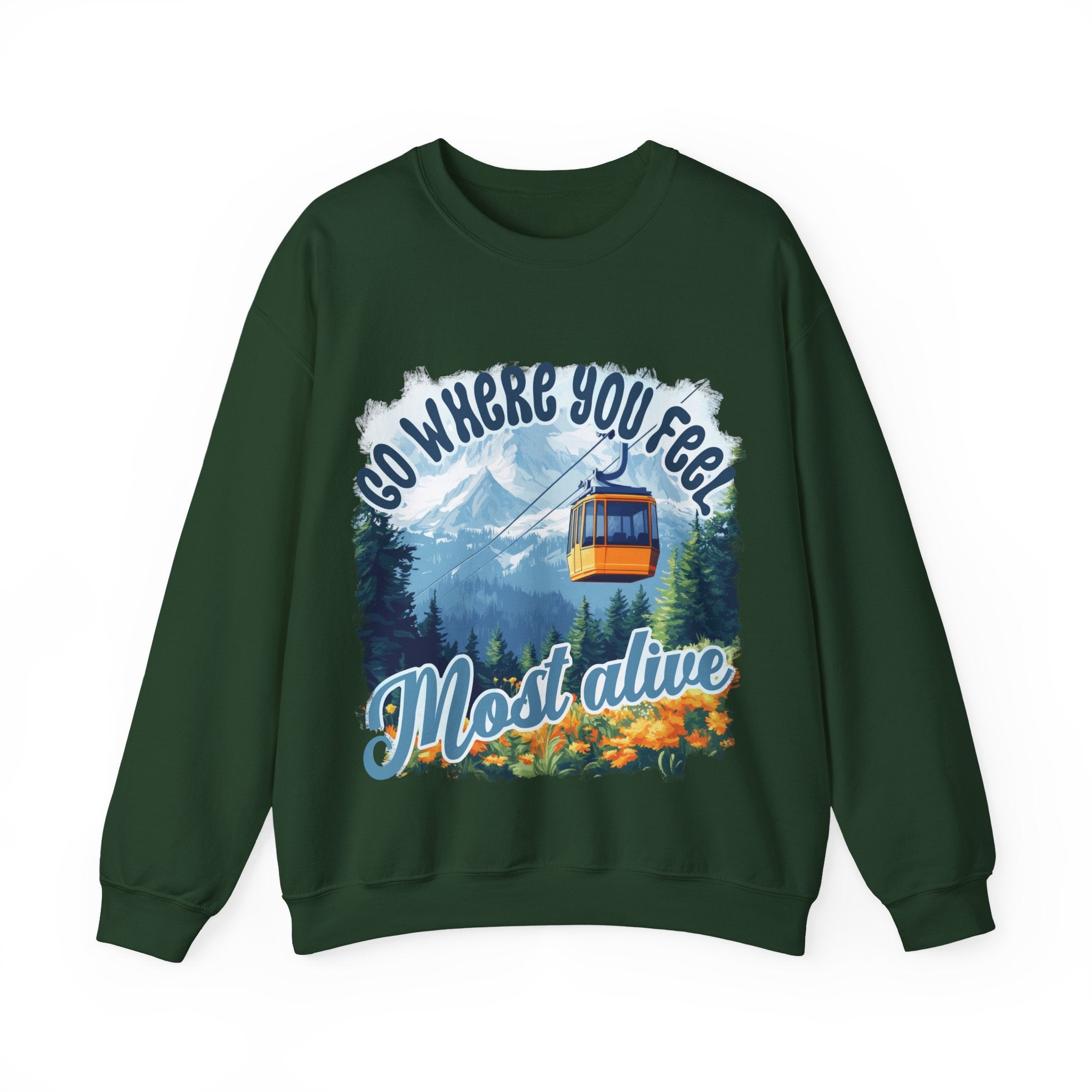Go where you feel most alive Sweatshirt