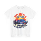 Adventure is out there let's go find it Unisex Tee
