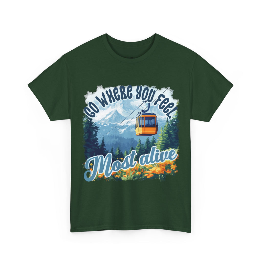 Go where you feel most alive Unisex  Tee