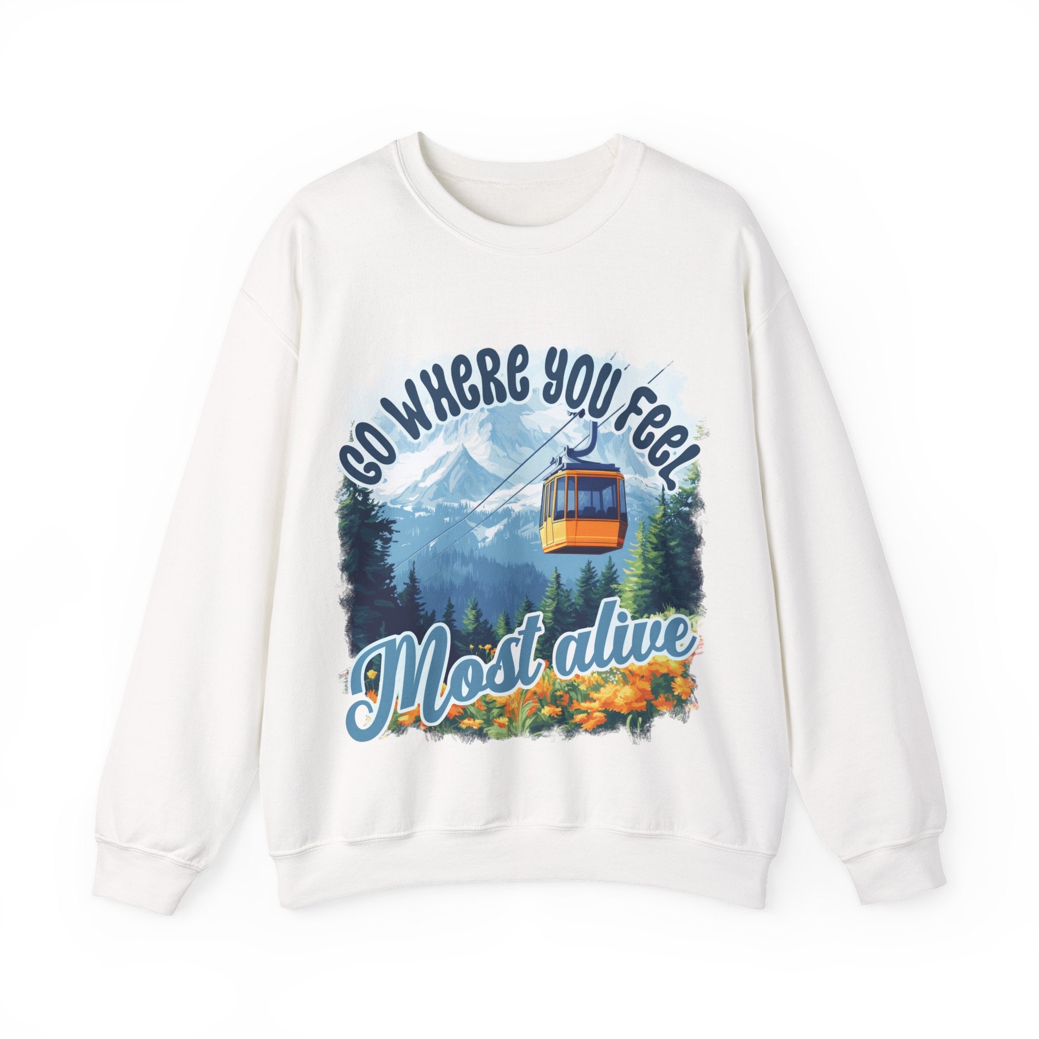 Go where you feel most alive Sweatshirt