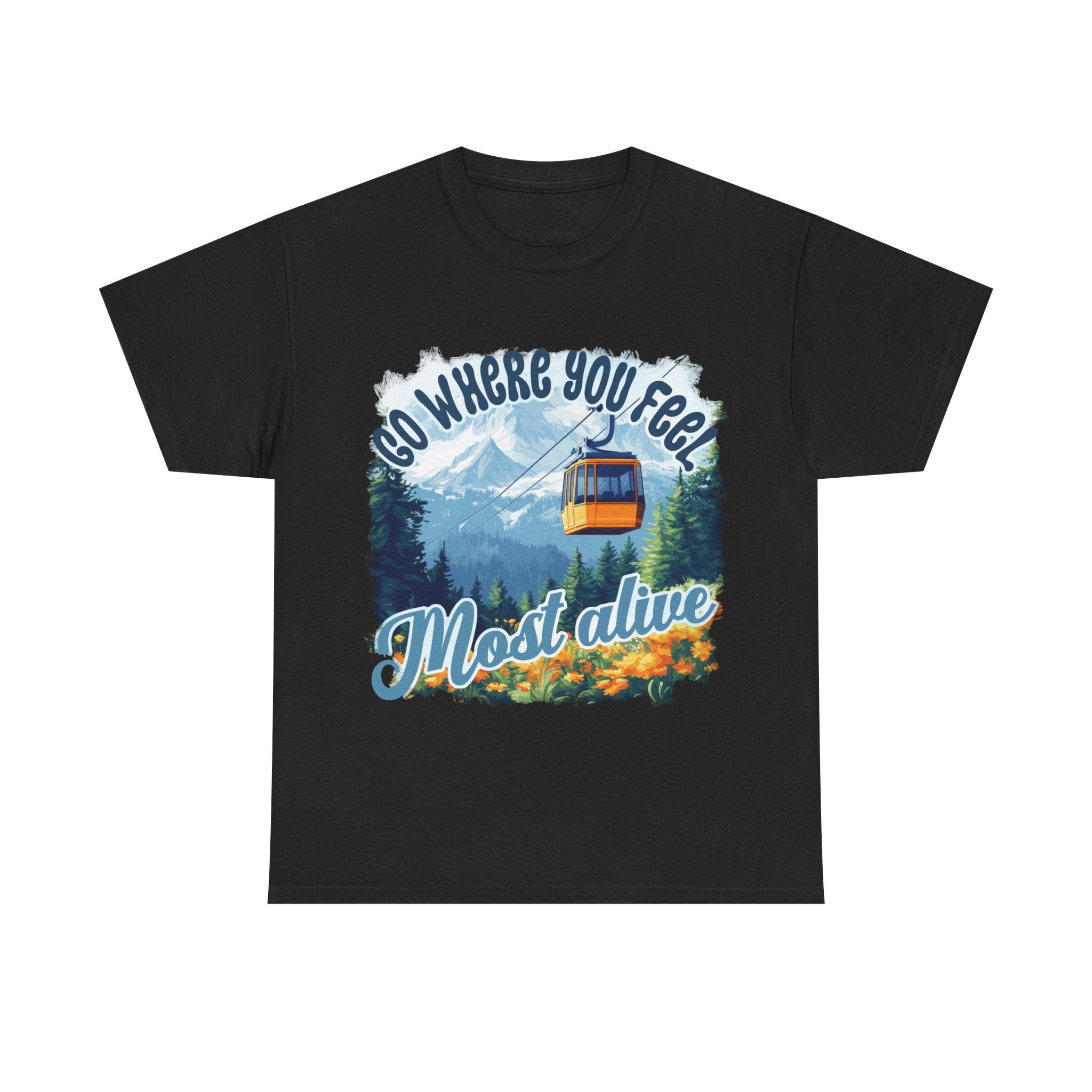 Go where you feel most alive Unisex  Tee