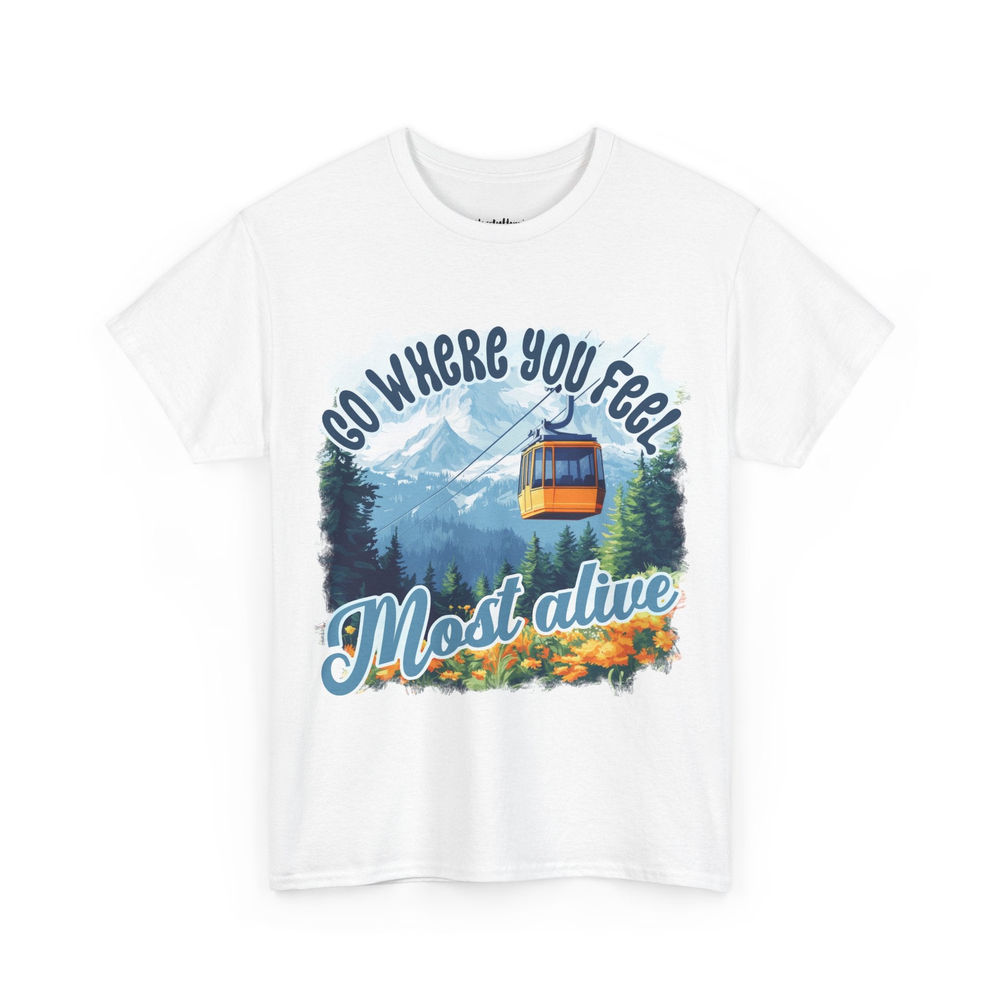 Go where you feel most alive Unisex  Tee