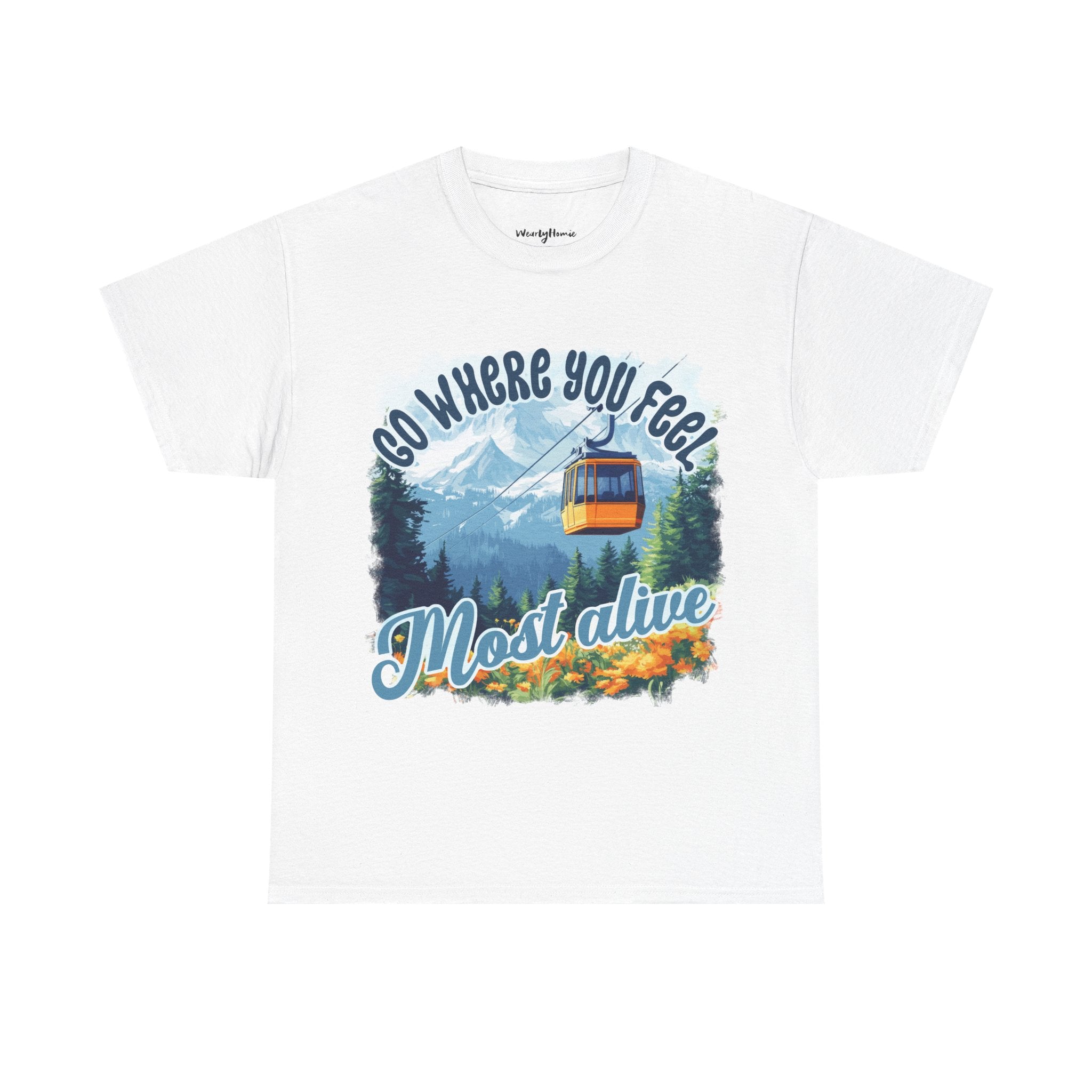 Go where you feel most alive Unisex  Tee