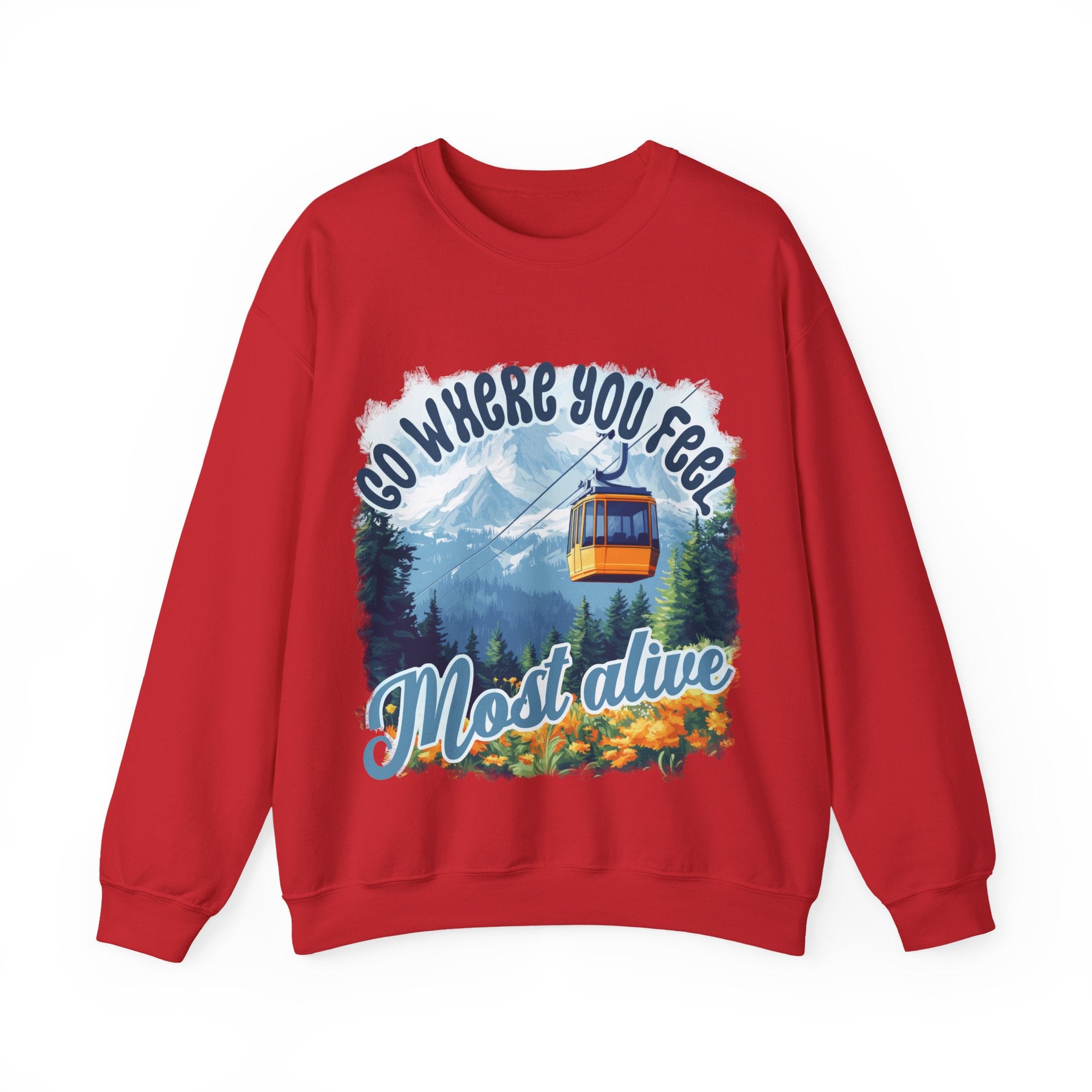 Go where you feel most alive Sweatshirt