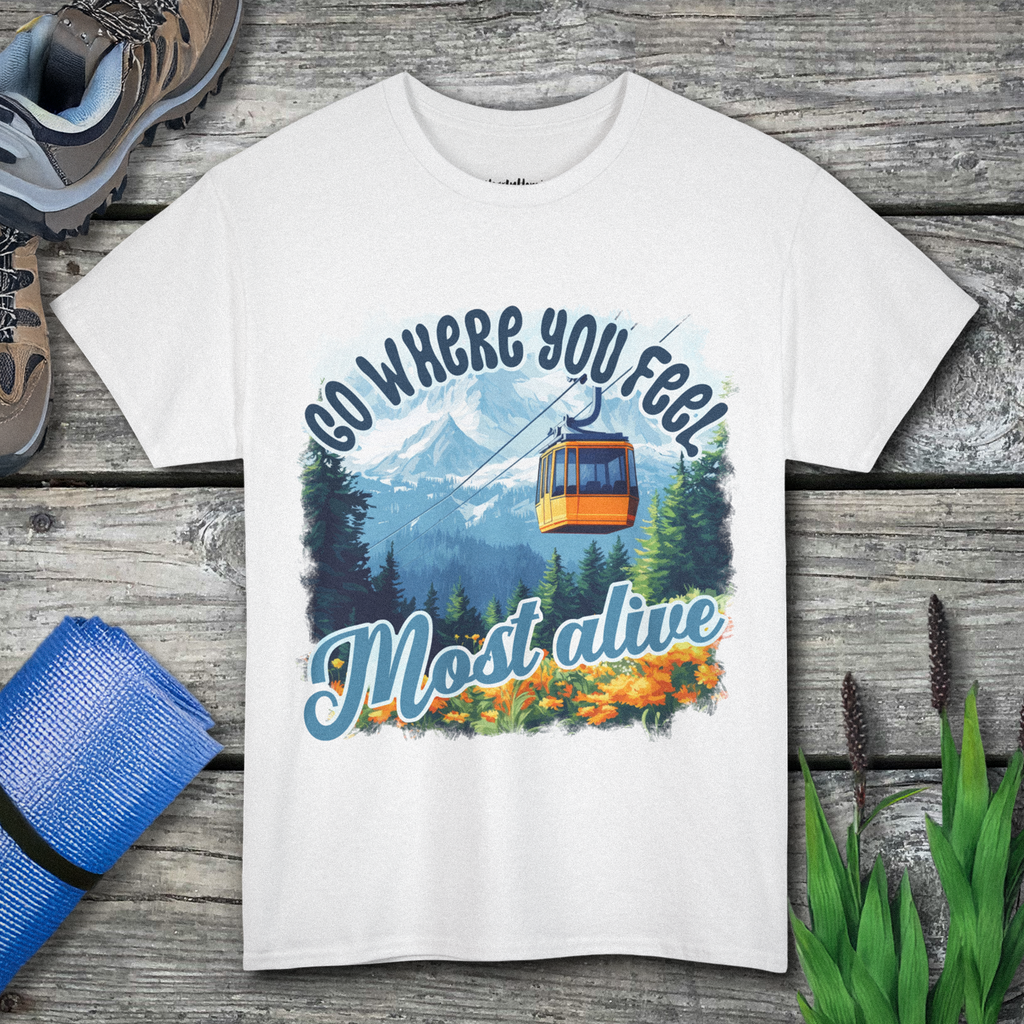 Go where you feel most alive Unisex  Tee